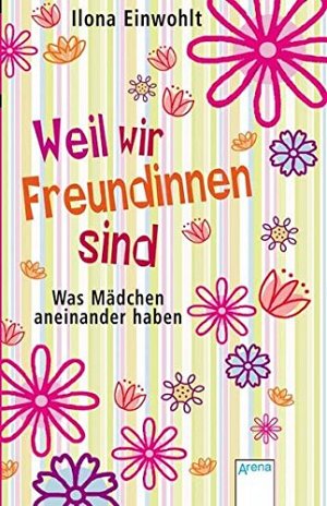 Weil wir Freundinnen sind - Was Mädchen aneinander haben