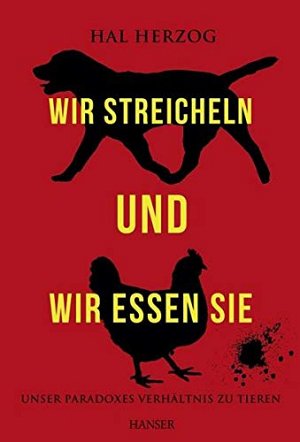 Wir streicheln und wir essen sie - Unser paradoxes Verhältnis...