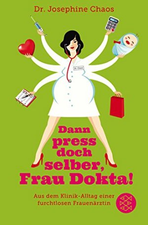 Dann press doch selber, Frau Dokta! - Aus dem Klinik-Alltag...