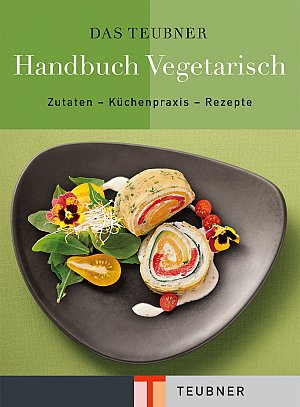 Handbuch Vegetarisch - Zutaten - Küchenpraxis - Rezepte