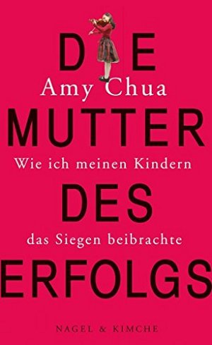 Die Mutter des Erfolgs - Wie ich meinen Kindern das...