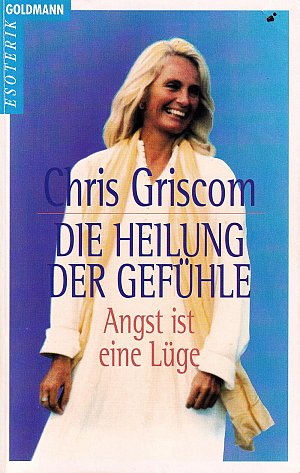 Die Heilung der Gefühle - Angst ist eine Lüge