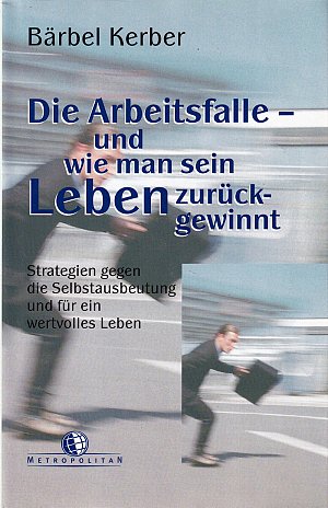 Die Arbeitsfalle - und wie man sein Leben zurückgewinnt