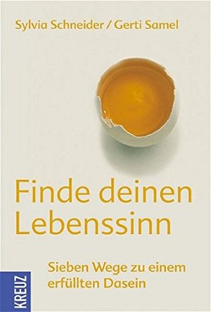 Finde Deinen Lebenssinn - Sieben Wege zu einem erfüllten Dasein