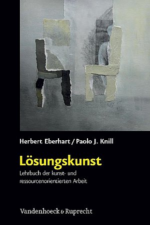 Lösungskunst - Lehrbuch der kunst- und ressourcenorientierten Arbeit