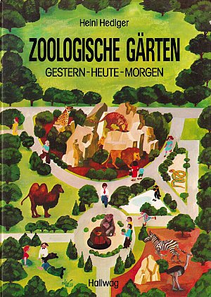 Zoologische Gärten - gestern - heute und - morgen