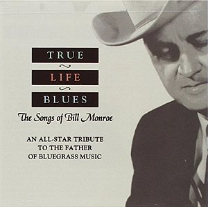 True Life Blues - The Songs of Bill Monroe [CD]