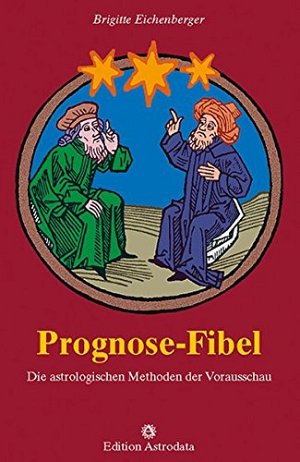 Prognose-Fibel - Die astrologischen Methoden der Vorausschau