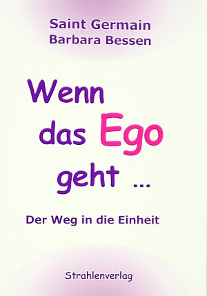 Wenn das Ego geht …: Der Weg in die Einheit