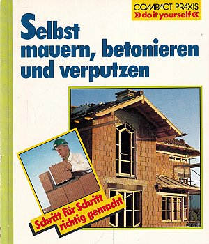Selbst mauern, betonieren, verputzen