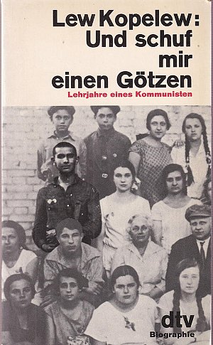 Und schuf mir einen Götzen - Lehrjahre eines Kommunisten