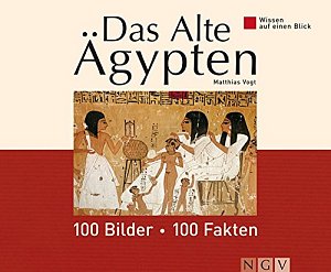 Das alte Ägypten - 100 Bilder - 100 Fakten