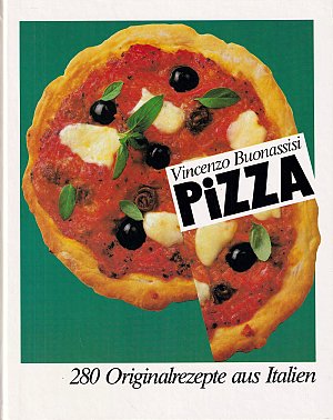 Pizza - 280 Originalrezepte aus Italien