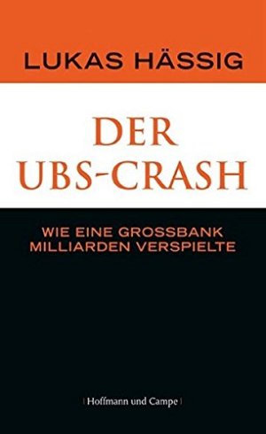Der UBS-Crash: Zum Untergang der Schweizerischen Grossbank
