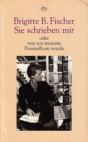 Sie schrieben mir oder was aus meinem Poesiealbum wurde