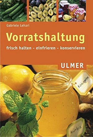Vorratshaltung: Frisch halten, einfrieren, konservieren