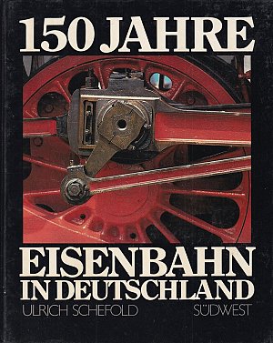 Hundertfünfzig Jahre Eisenbahn in Deutschland