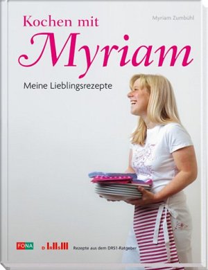 Kochen mit Myriam - Meine Lieblinsrezepte
