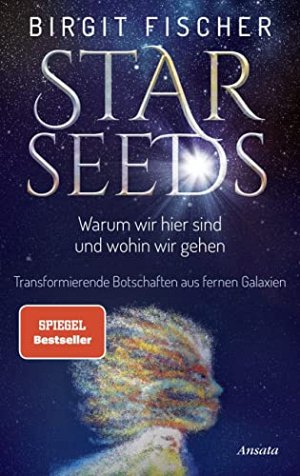 Starseeds - Warum wir hier sind und wohin wir gehen