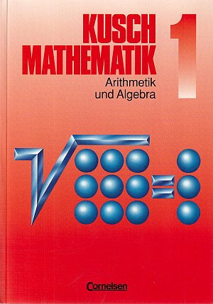 Kusch Mathematik 1 - Arithmetik und Algebra