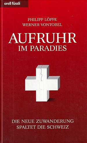 Aufruhr im Paradies - Die neue Zuwanderung spaltet die Schweiz