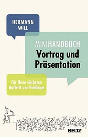 Mini-Handbuch Vortrag und Präsentation: Für Ihren nächsten Auftritt vor Publikum