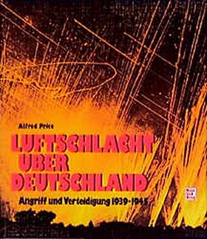 Luftschlacht über Deutschland - Angriff und Verteidigung 1939-1945