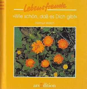 Wie schön, dass es Dich gibt