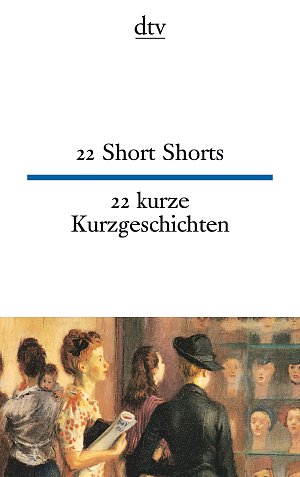 22 Short Shorts - 22 kurze Kurzgeschichten