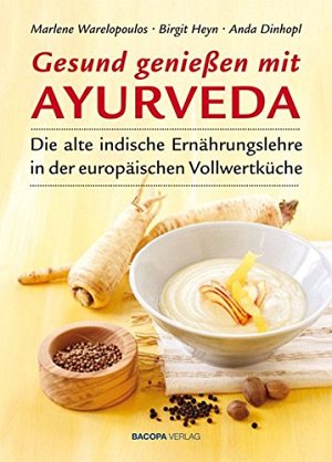 Gesund geniessen mit Ayurveda - Die alte indische Ernährungslehre in...