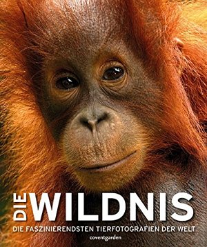 Die Wildnis - Die faszinierendsten Tierfotografien der Welt