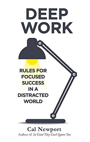 Deep Work - Rules for Focused Success in a Distracted...