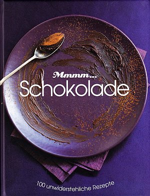 Mmhh... Schokolade - 100 unwiderstehliche Rezepte