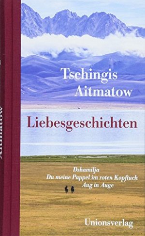 Liebesgeschichten - Dshamilja - Du meine Pappel im roten Kopftuch...