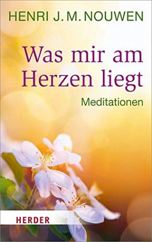 Was mir am Herzen liegt - Meditationen