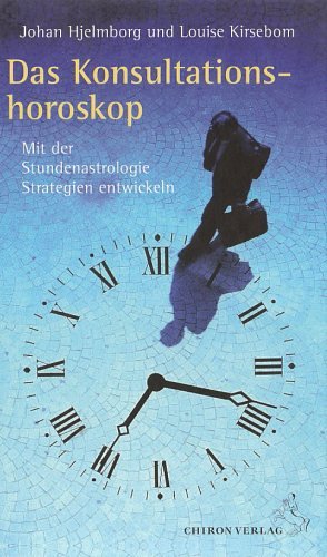 Das Konsultationshoroskop - Mit der Stundenastrologie Strategien entwickeln