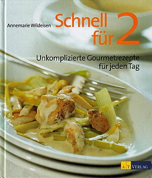 Schnell für zwei - Unkomplizierte Gourmetrezepte für jeden Tag
