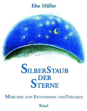 Silberstaub der Sterne - Märchen zum Entspannen und Träumen