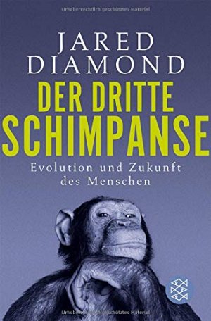 Der dritte Schimpanse: Evolution und Zukunft des Menschen