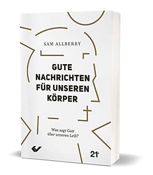 Gute Nachrichten für unseren Körper - Was sagt Gott über...