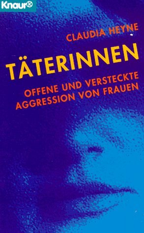 Täterinnen - Offene und versteckte Aggression von Frauen