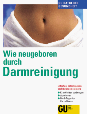 Wie neugeboren durch Darmreinigung