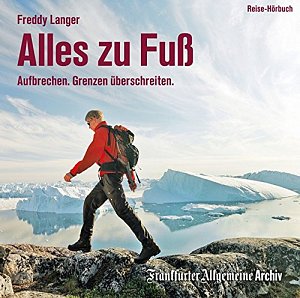 Alles zu Fuss: Aufbrechen. Grenzen überschreiten.