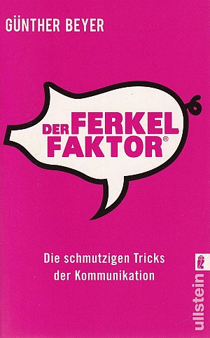 Der Ferkel-Faktor -  Die schmutzigen Tricks der Kommunikation