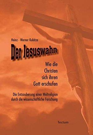 Der Jesuswahn - Wie die Christen sich ihren Gott erschufen