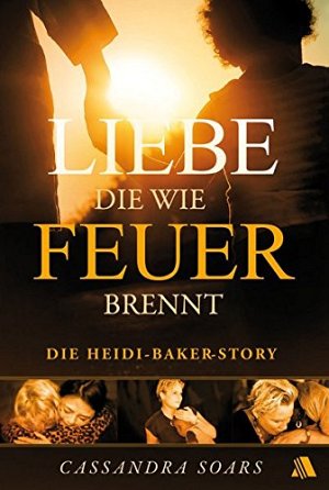 Liebe, die wie Feuer brennt - Die Heidi-Baker-Story