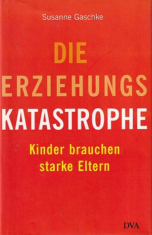 Die Erziehungskatastrophe