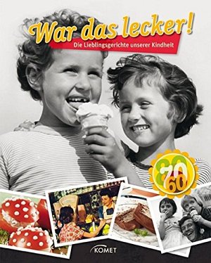 War das lecker! - Die Lieblingsgerichte unserer Kindheit