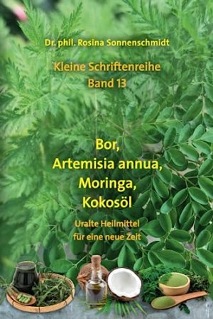 Bor, Artemisia annua, Moringa, Kokosöl - uralte Heilmittel für eine...