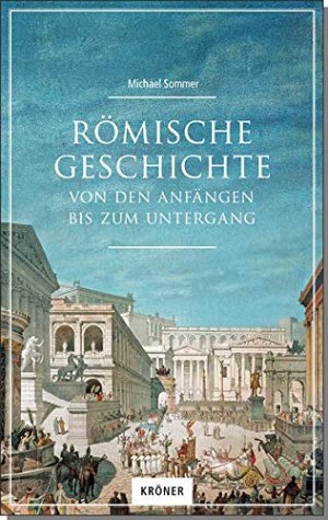 Römische Geschichte - Von den Anfängen bis zum Untergang